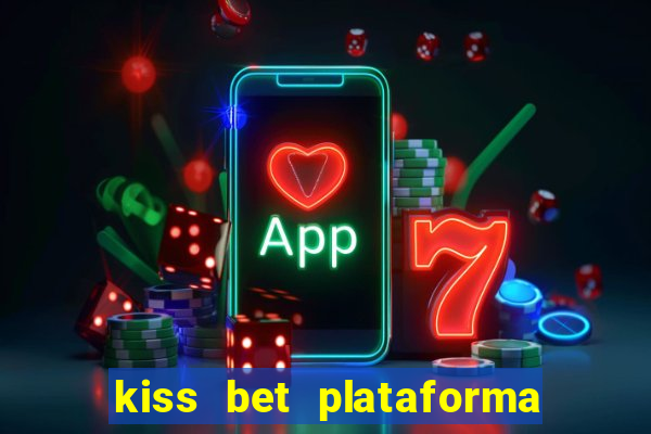 kiss bet plataforma de jogos